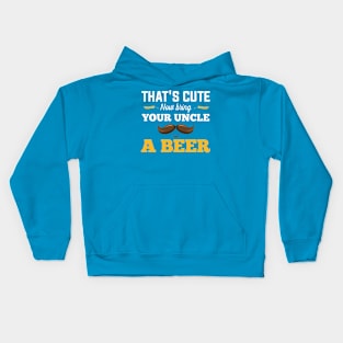 That's Cute Now Bring Your Uncle A Beer Kids Hoodie